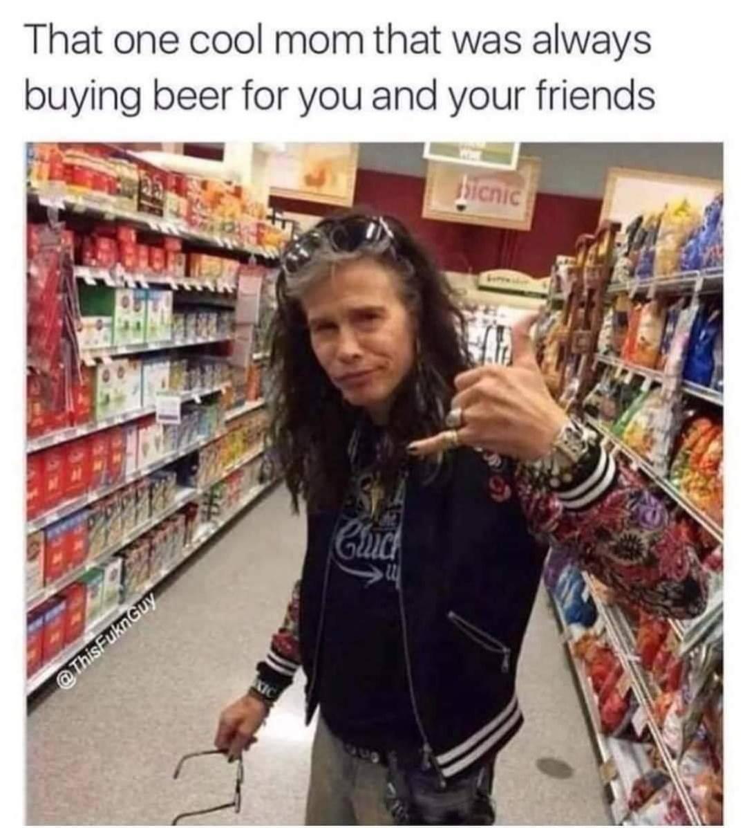 That one cool mom that was always buying beer for you and your friends