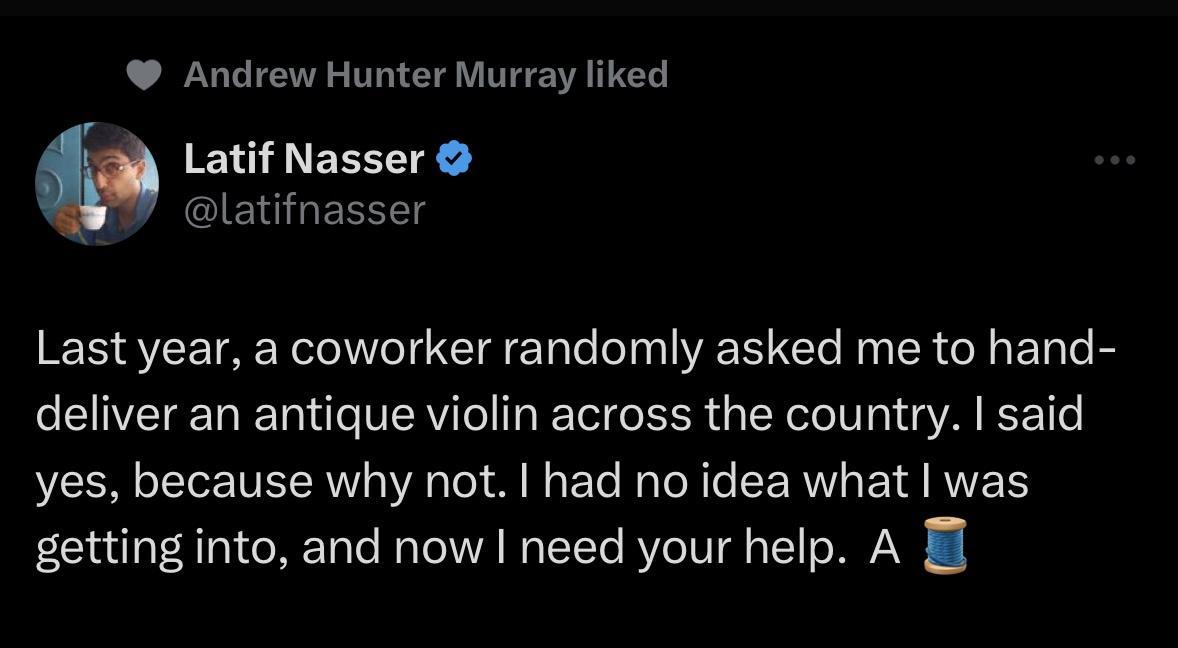 Andrew Hunter Murray liked ET3EEETE cIELHER Last year a coworker randomly asked me to hand deliver an antique violin across the country said yes because why not had no idea what was getting into and now need your help A i