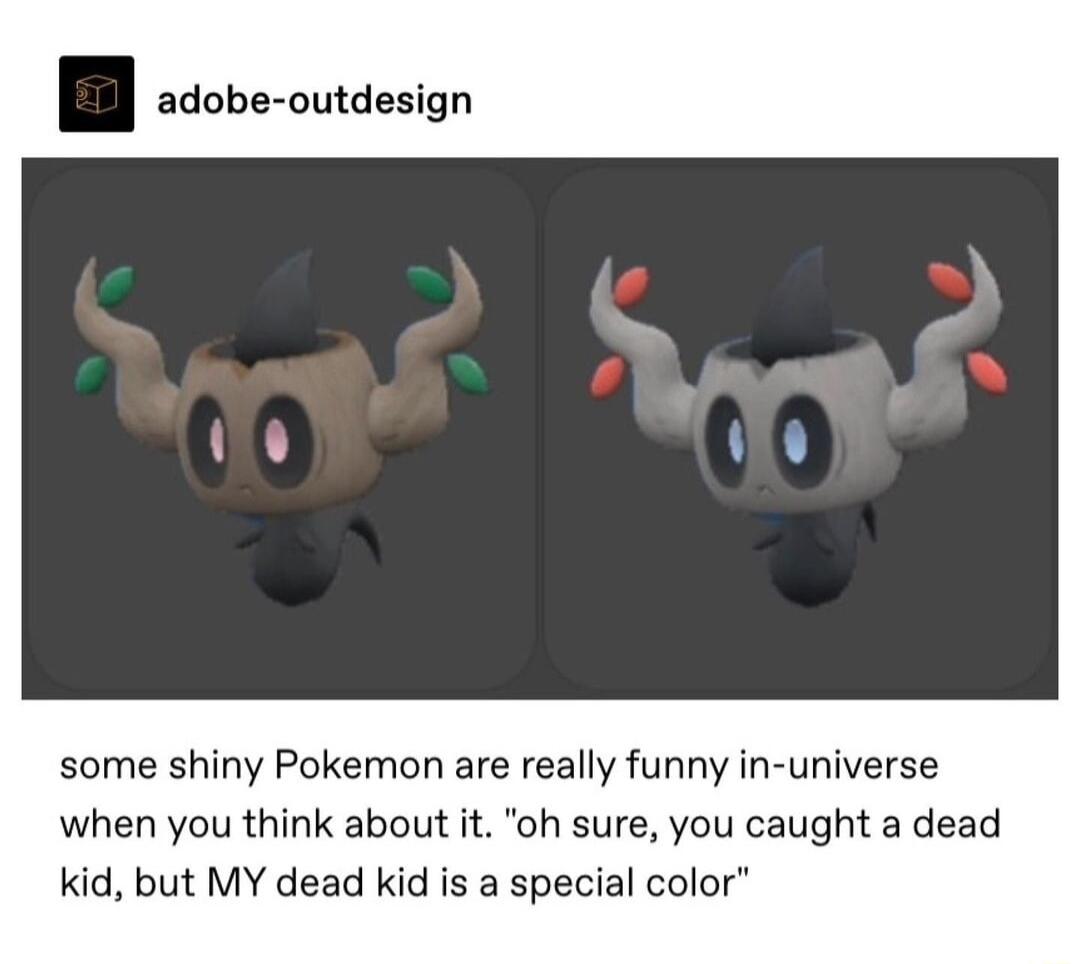 adobe outdesign some shiny Pokemon are really funny in universe when you think about it o sure you caught a dead kid but MY dead kid s a special color