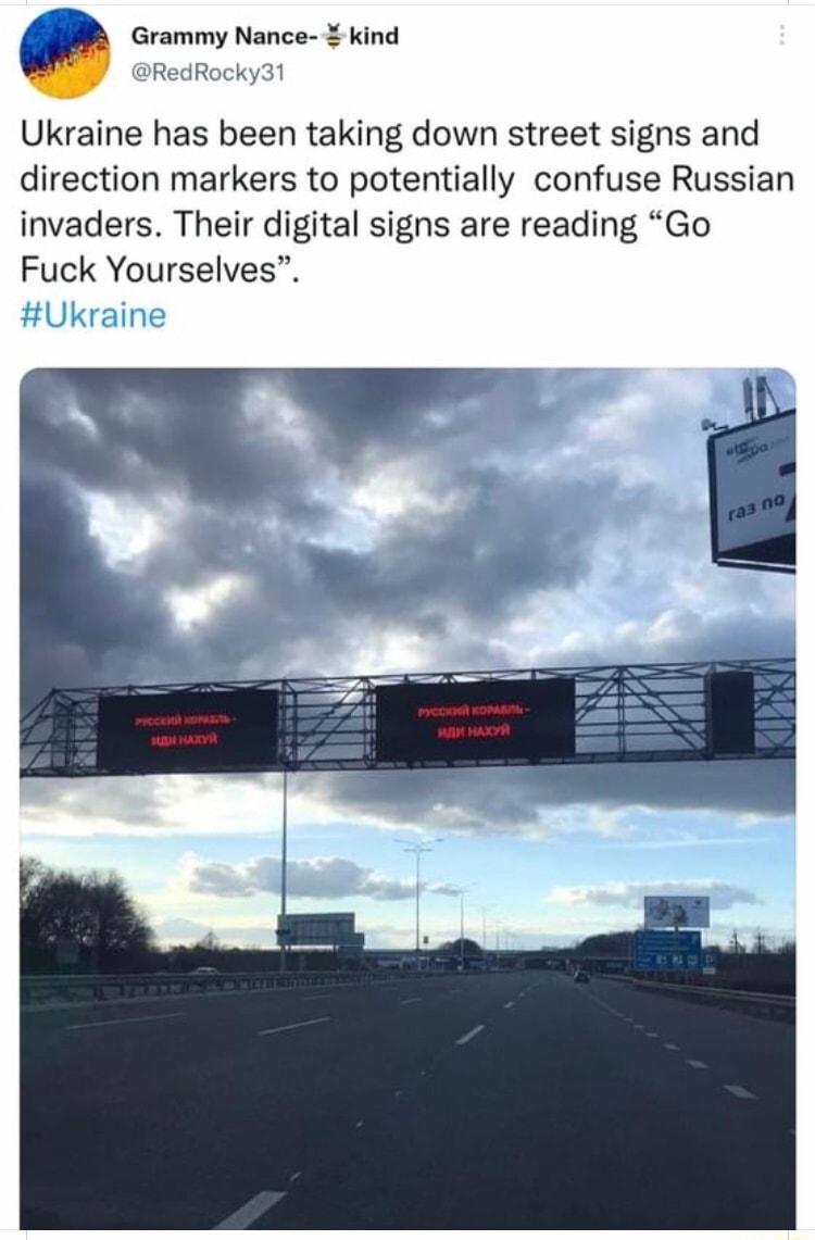 e Grammy Nance kind RedRocky31 Ukraine has been taking down street signs and direction markers to potentially confuse Russian invaders Their digital signs are reading Go Fuck Yourselves Ukrair