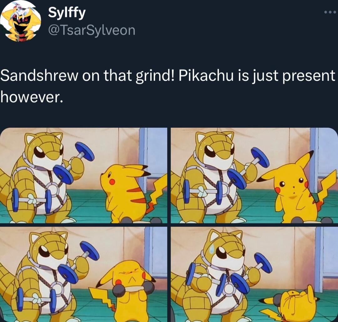 Sylffy EETSYIVELT Sandshrew on that grind Pikachu is just present however