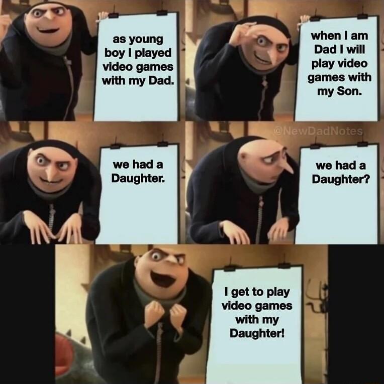 Dad I will play video games with my Son we had a Daughter N4 AA