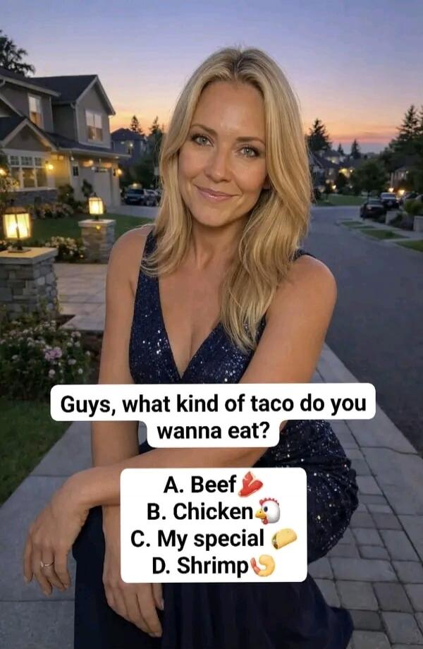 Guys, what kind of taco do you wanna eat? A. Beef 🥩 B. Chicken 🐔 C. My special 🥙 D. Shrimp 🍤