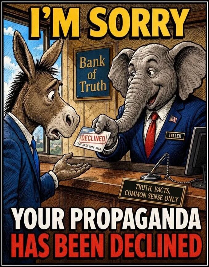 I'M SORRY Bank of Truth DECLINED TELLER TRUTH, FACTS, COMMON SENSE ONLY YOUR PROPAGANDA HAS BEEN DECLINED