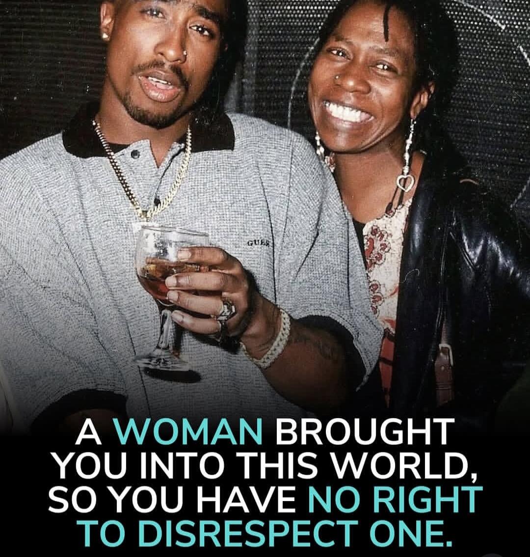 A woman brought you into this world, so you have no right to disrespect one.
