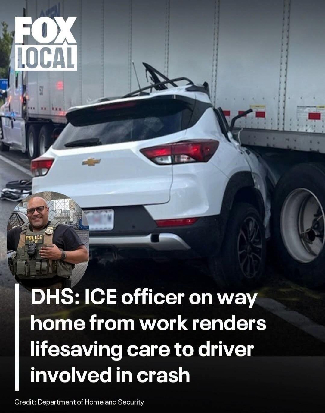 FOX LOCAL. DHS: ICE officer on way home from work renders lifesaving care to driver involved in crash. Credit: Department of Homeland Security. POLICE ICE.