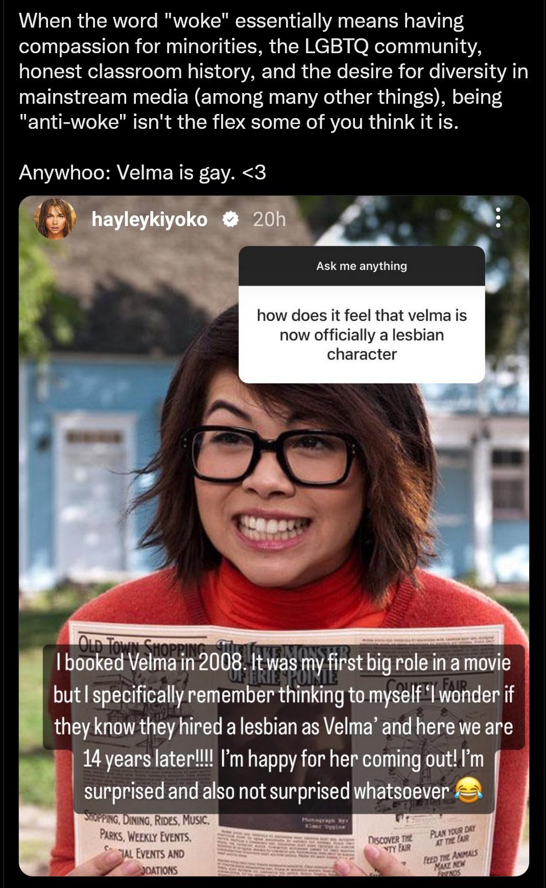 When the word woke essentially means having compassion for minorities the LGBTQ community honest classroom history and the desire for diversity in mainstream media among many other things being anti woke isnt the flex some of you think it is Anywhoo Velma is gay 3 how does it feel that Ibooked Velma in 2008 It was my first big role in amovie but specifically remember thinking to myself wonder if t