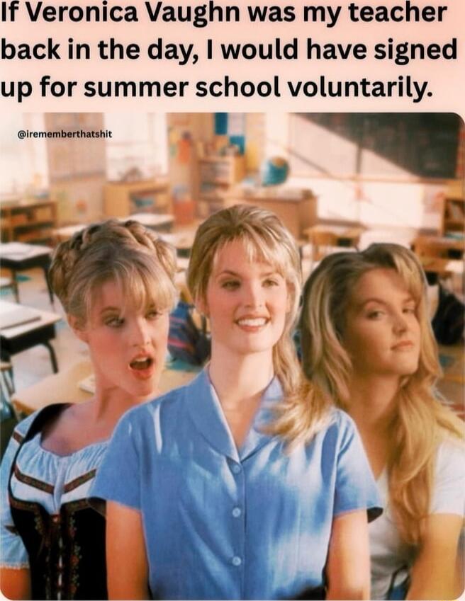 If Veronica Vaughn was my teacher back in the day, I would have signed up for summer school voluntarily. @irememberthatshit