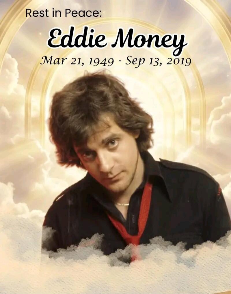 Rest in Peace: Eddie Money Mar 21, 1949 - Sep 13, 2019