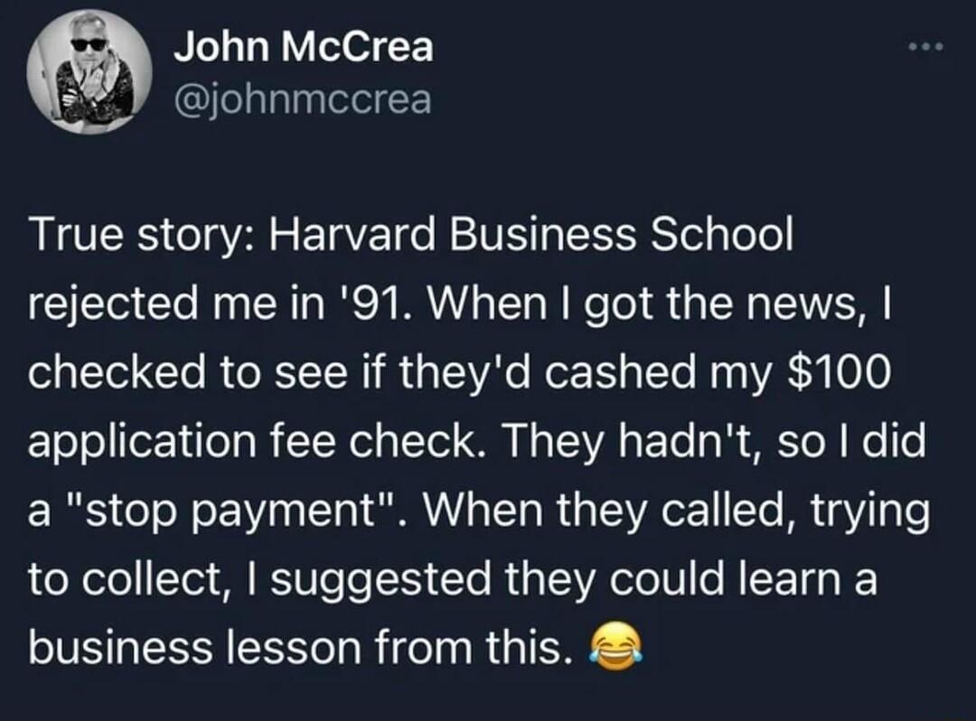 John McCrea johnmccrea MO CLA S EIET e RIS EEERSTel Tole rejected me in 91 When got the news SR EI R RN R TR ReE TS e My VA1 00 Eloloe1ile TR ToNel 1Yol S N TAVA s Yo B ST W e o a stop payment When they called trying feYolo Tl M RV e To Te R TEVA Sl U R EE TGO I business lesson from this