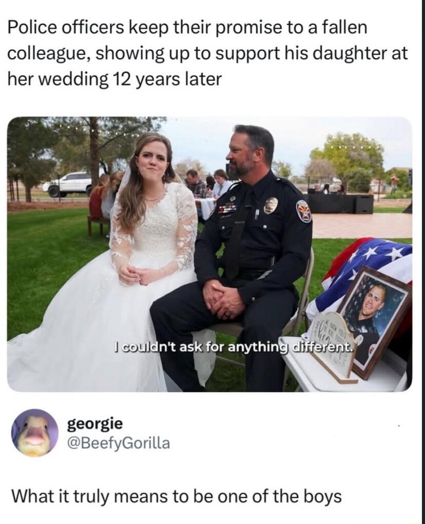 Police officers keep their promise to a fallen colleague, showing up to support his daughter at her wedding 12 years later

I couldn't ask for anything different.

What it truly means to be one of the boys