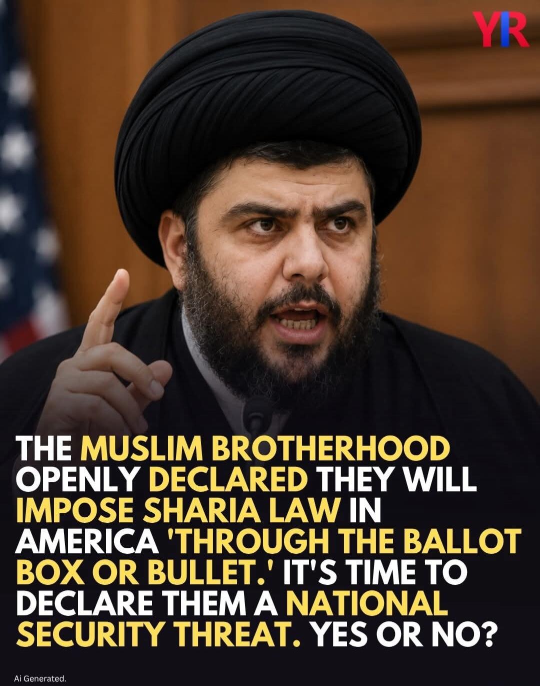 THE MUSLIM BROTHERHOOD OPENLY DECLARED THEY WILL IMPOSE SHARIA LAW IN AMERICA 'THROUGH THE BALLOT BOX OR BULLET.' IT'S TIME TO DECLARE THEM A NATIONAL SECURITY THREAT. YES OR NO? Ai Generated.