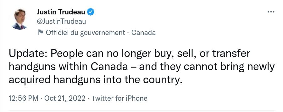 Justin Trudeau Offciel du gouvernement Canada Update People can no longer buy sell or transfer handguns within Canada and they cannot bring newly acquired handguns into the country 1256 PM Oct 21 2022 Twitter for iPhone K Retvects 4787 Quots Tueets 1307K Likes