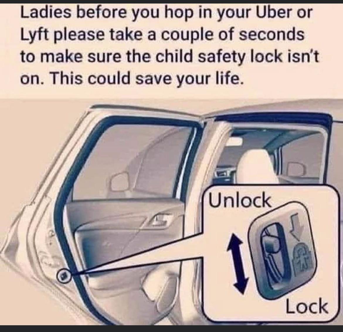Ladies before you hop in your Uber or Lyft please take a couple of seconds to make sure the child safety lock isnt on This could save your life