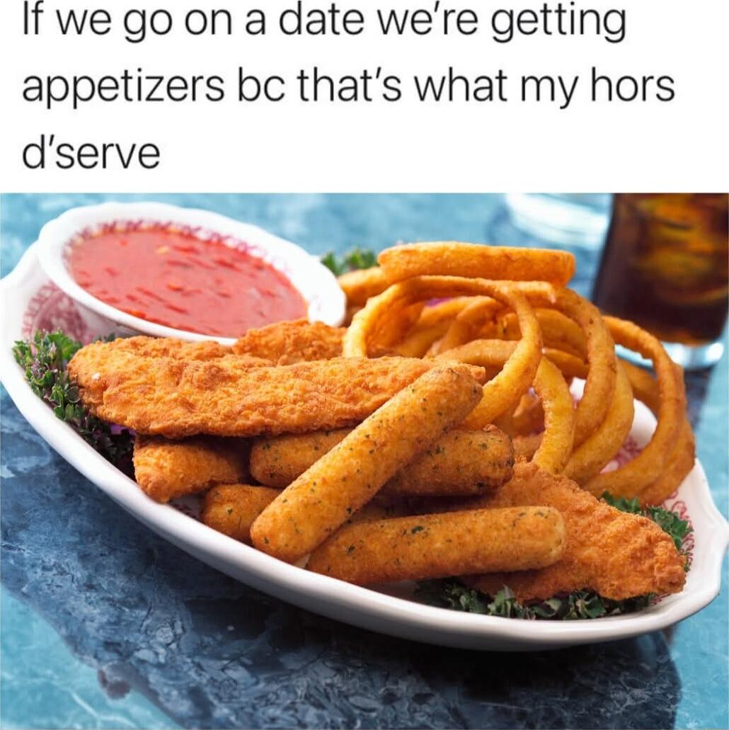 It we go on a date were getting appetizers bc thats what my hors dserve V2