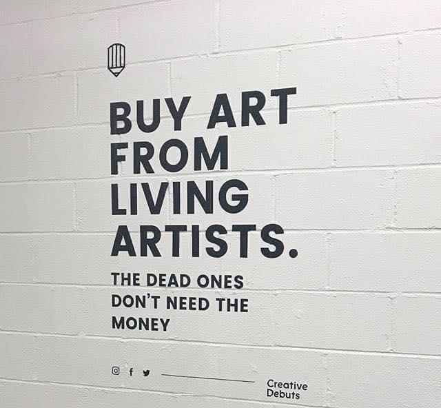 0 BUY ART FROM LIVING ARTISTS THE DEAD ONES DONT NEED THE MONEY