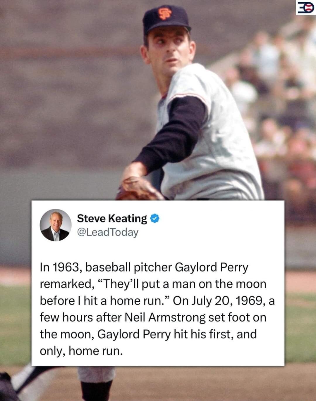 Steve Keating LeadToday In 1963 baseball pitcher Gaylord Perry remarked Theyll put a man on the moon before hit a home run On July 20 1969 a few hours after Neil Armstrong set foot on the moon Gaylord Perry hit his first and only home run