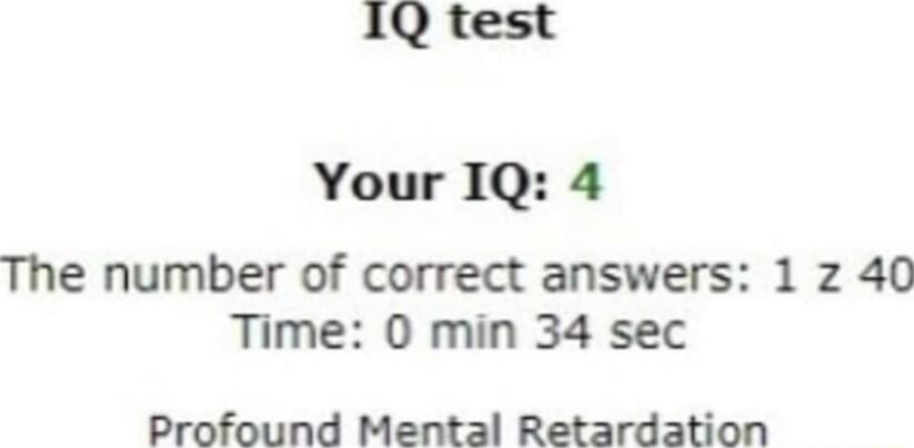 1Q test Your IQ 4 The number of correct answers 1 z 40 Time 0 min 34 sec Profound Mental Retardation