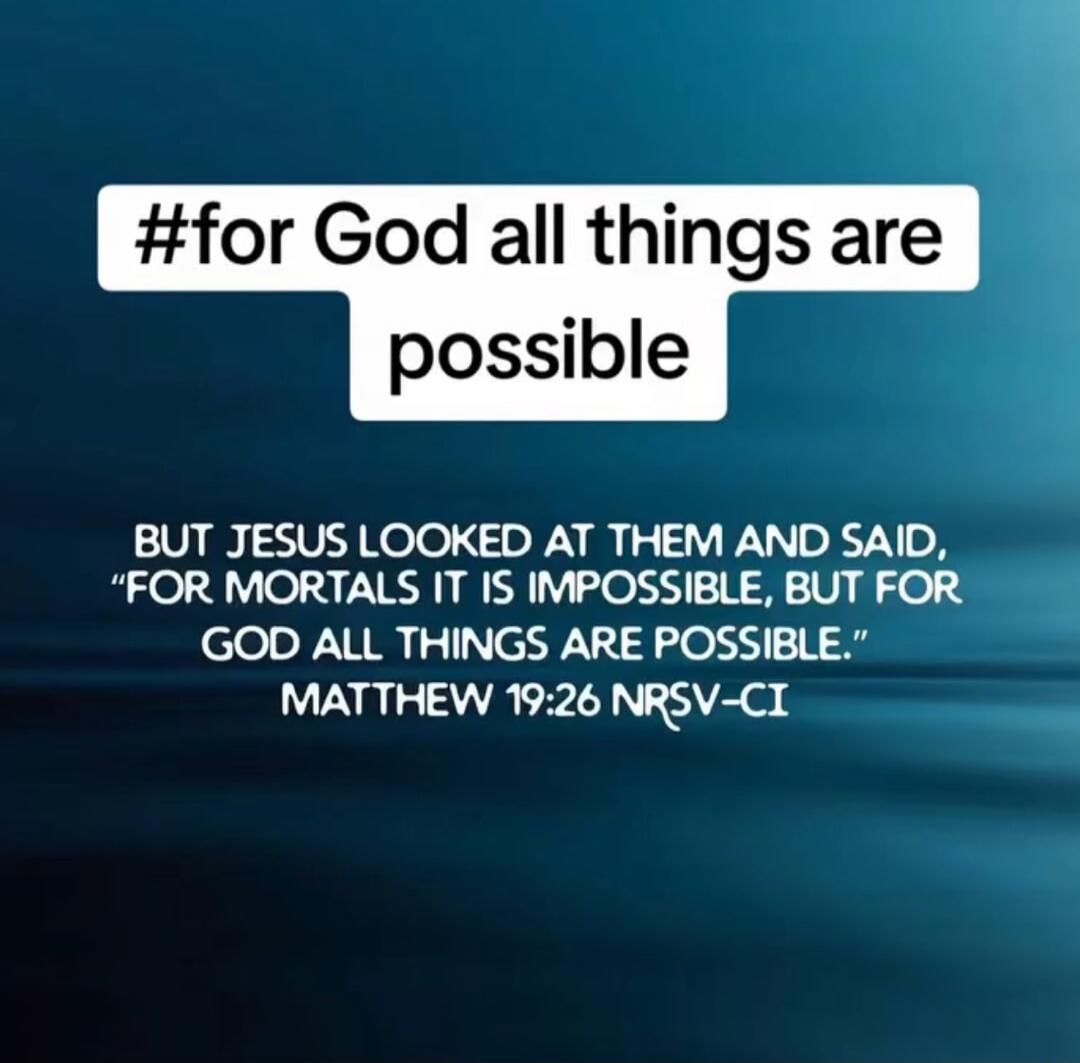 #for God all things are possible

BUT JESUS LOOKED AT THEM AND SAID, 
