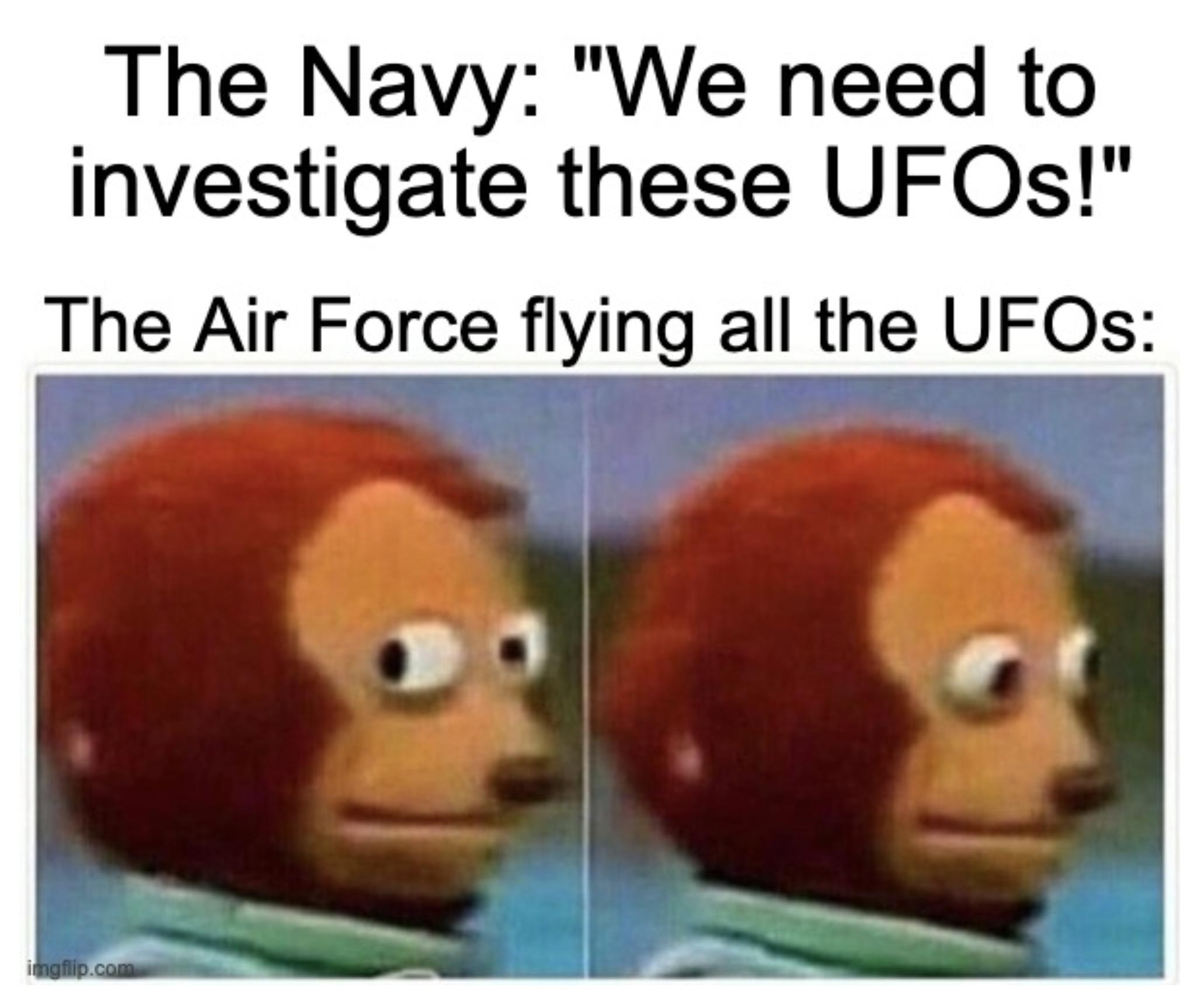 The Navy We need to investigate these UFOs The Air Force flying all the UFOs