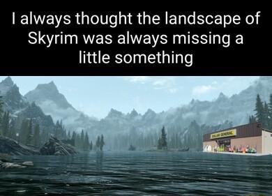 always thought the landscape of Skyrim was always missing a little something