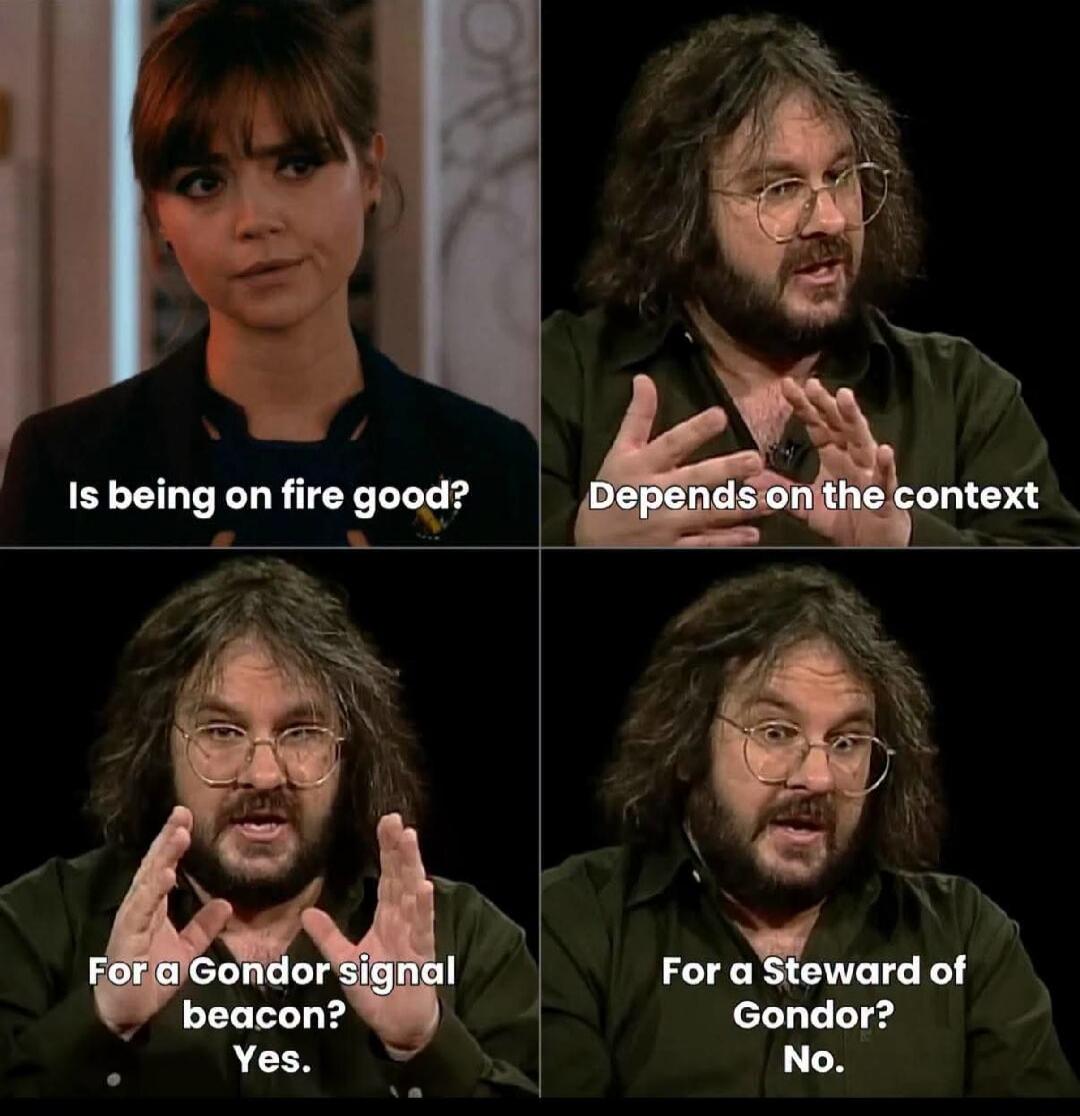 Is being on fire good? Depends on the context. For a Gondor signal beacon? Yes. For a Steward of Gondor? No.