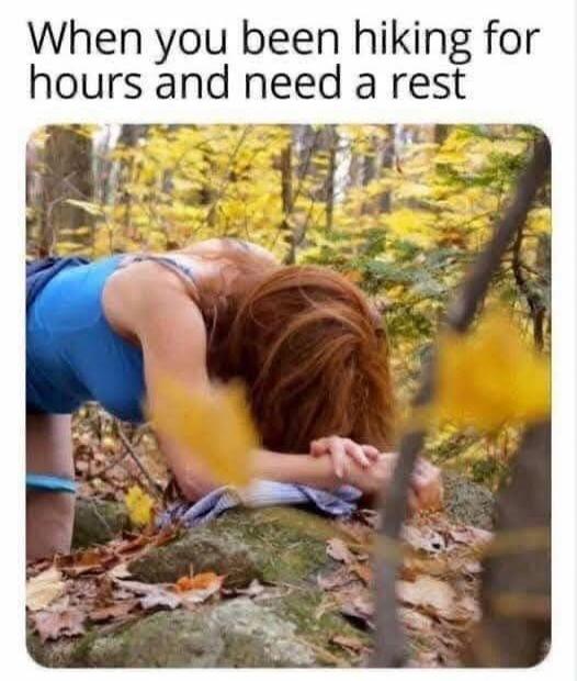When you been hiking for hours and need a rest