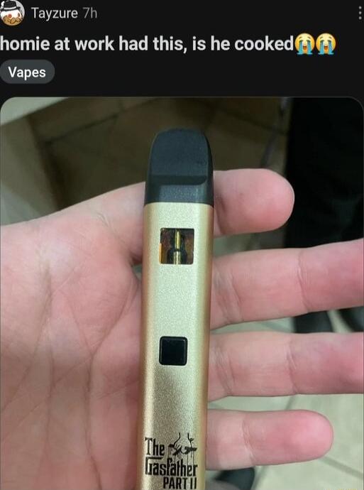Tayzure 7h omie at work had this is he cooked Vapes