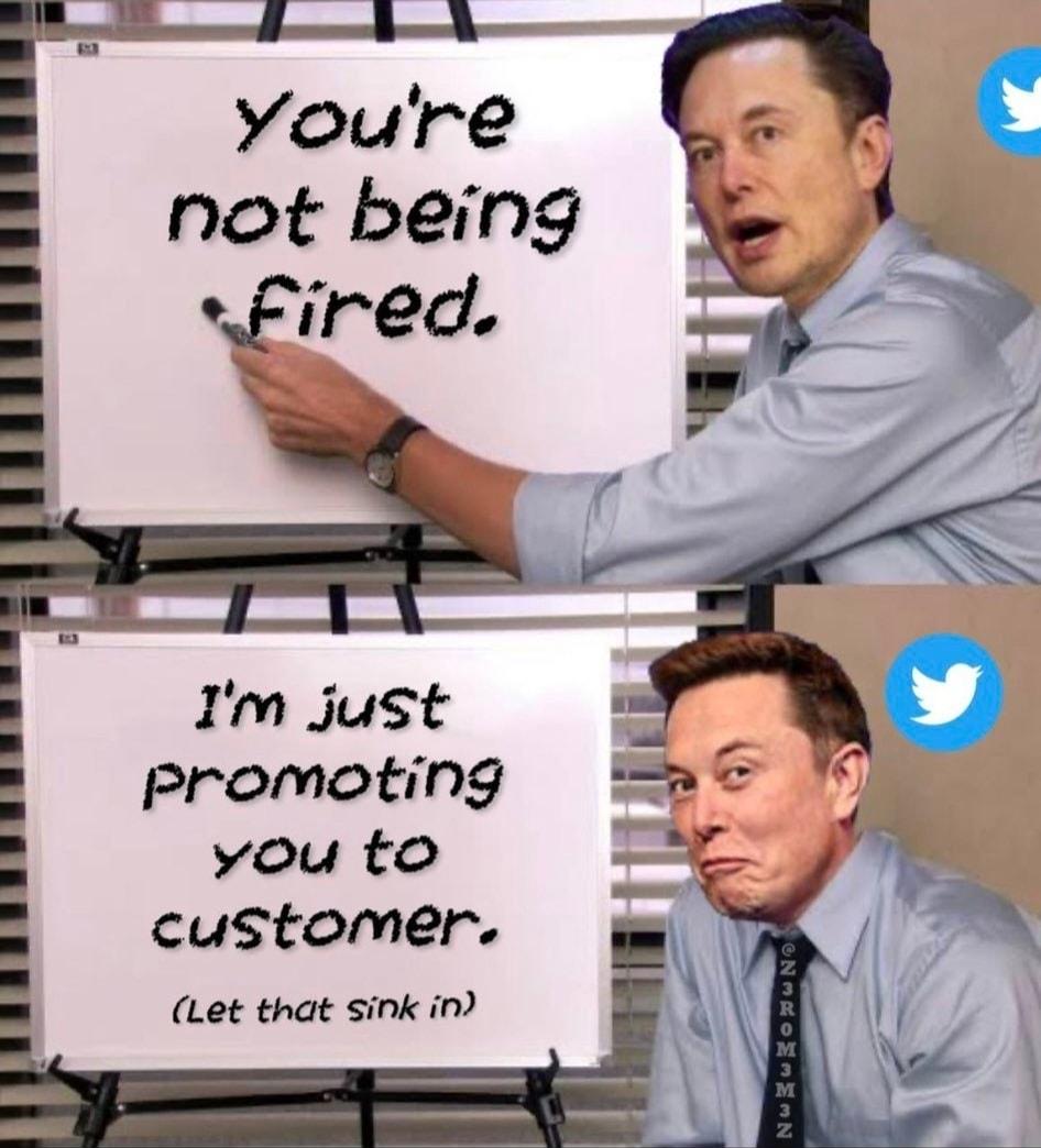 youre not being wFired Im just promoting you to customer Let that sink in