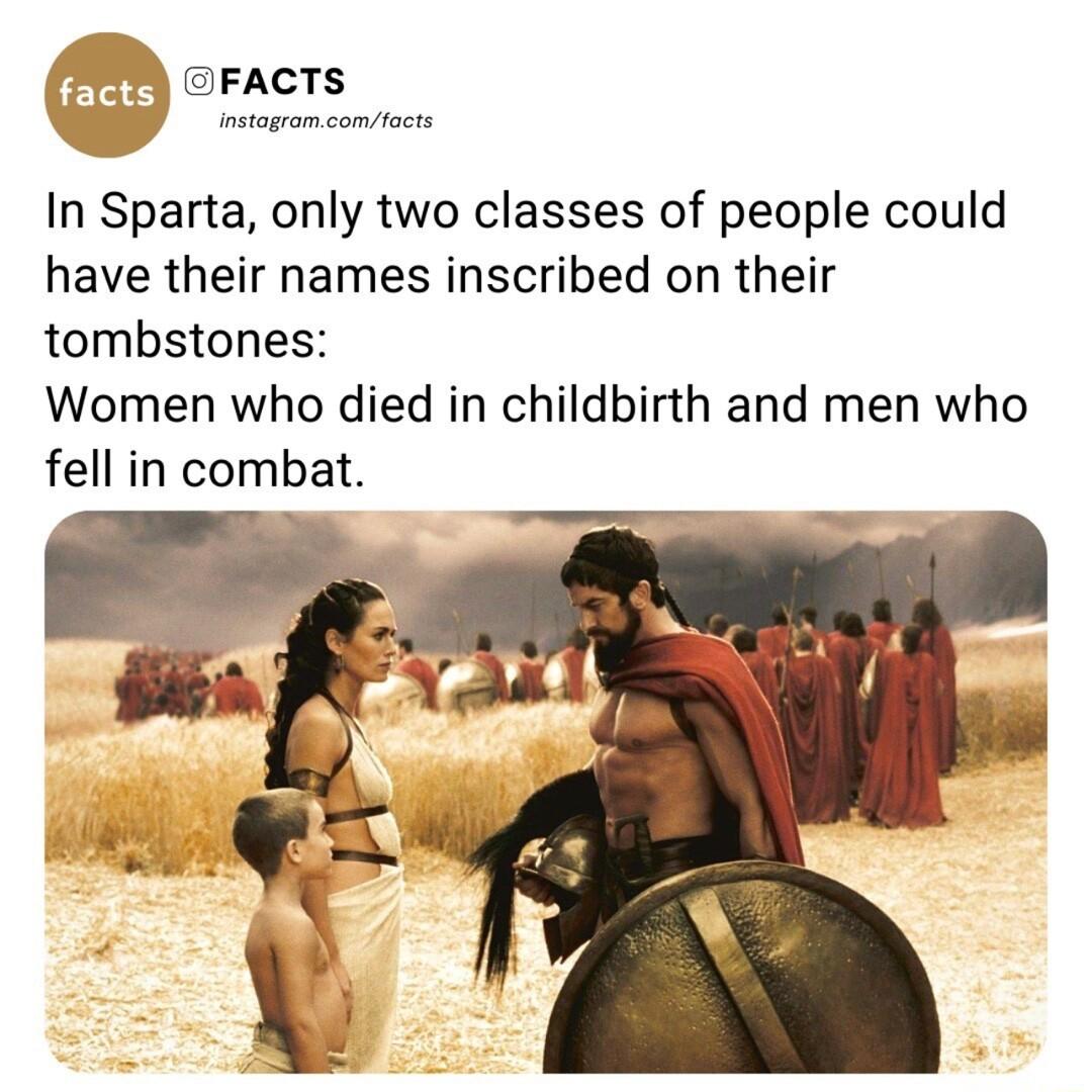 In Sparta only two classes of people could have their names inscribed on their tombstones Women who died in childbirth and men who fell in combat