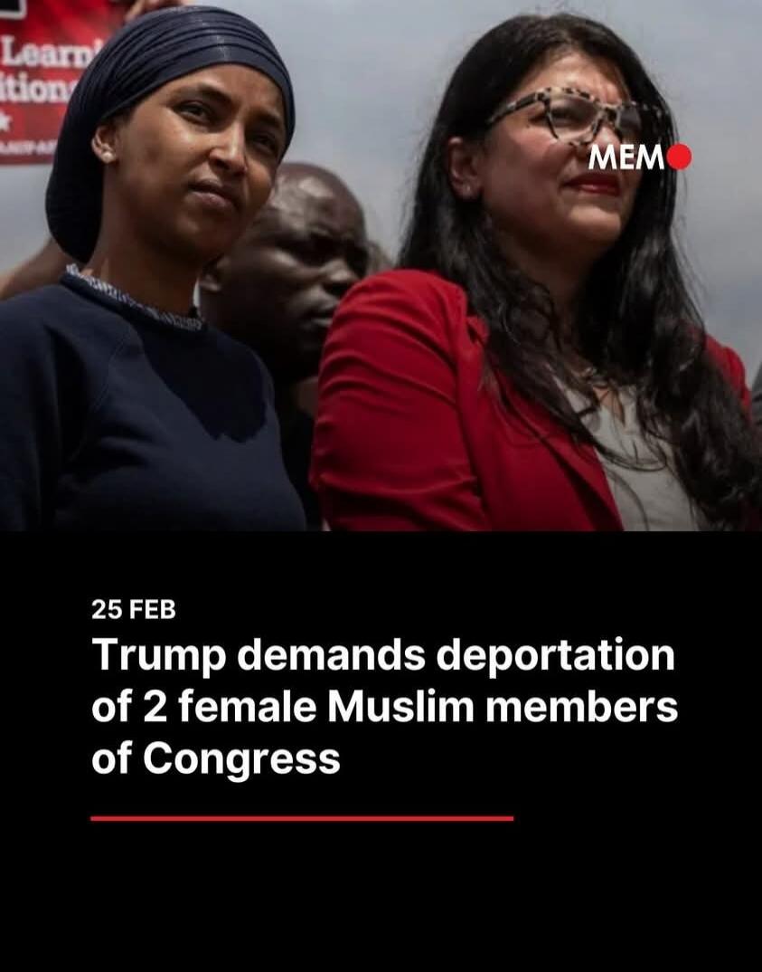 25 FEB
Trump demands deportation of 2 female Muslim members of Congress