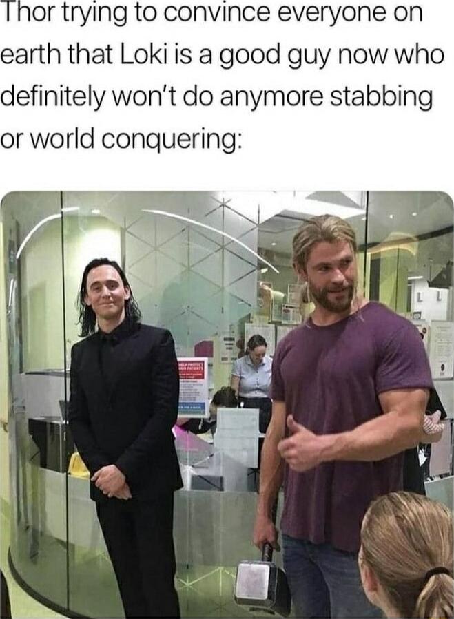 or trying to convince everyone on earth that Loki is a good guy now who definitely wont do anymore stabbing or world conquering