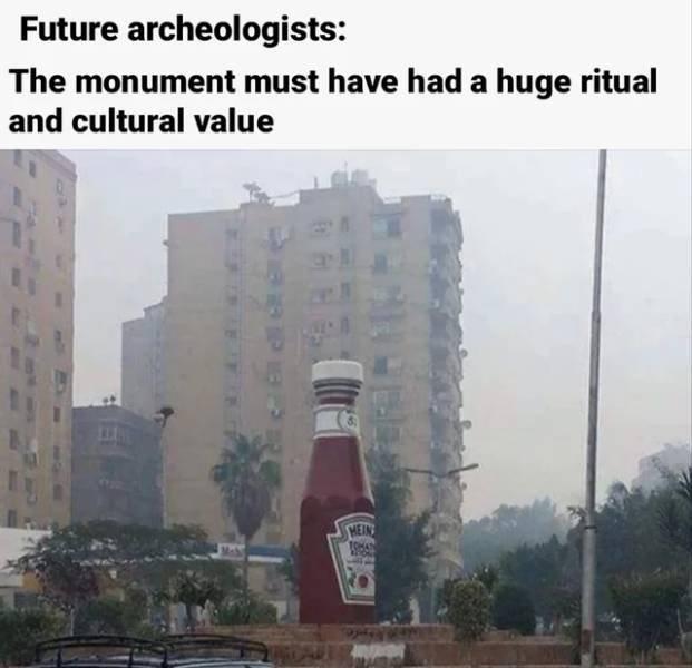Future archeologists The monument must have had a huge ritual and cultural value