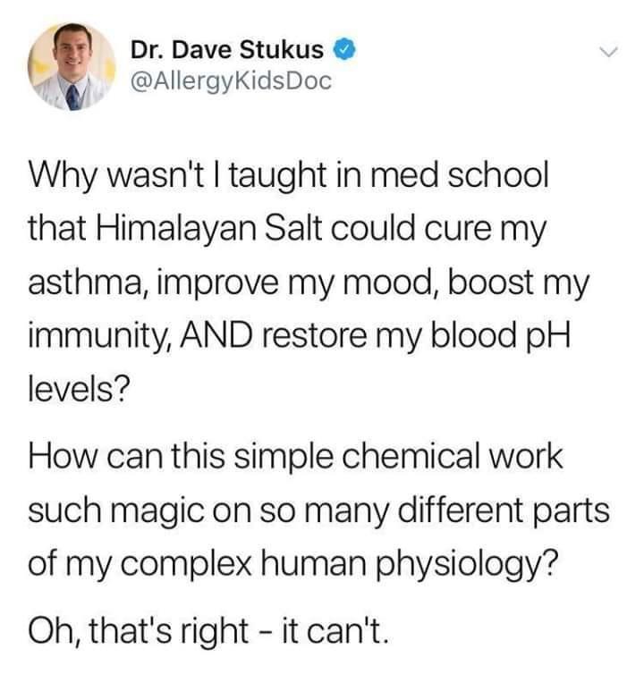 Dr Dave Stukus AllergyKidsDoc Why wasnt taught in med school that Himalayan Salt could cure my asthma improve my mood boost my immunity AND restore my blood pH levels How can this simple chemical work such magic on so many different parts of my complex human physiology Oh thats right it cant
