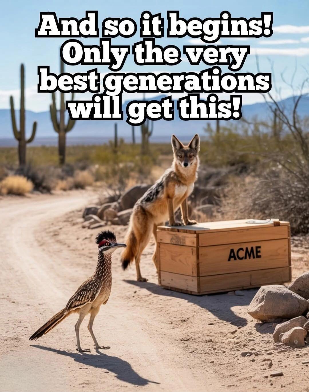 And so it begins! Only the very best generations will get this! ACME