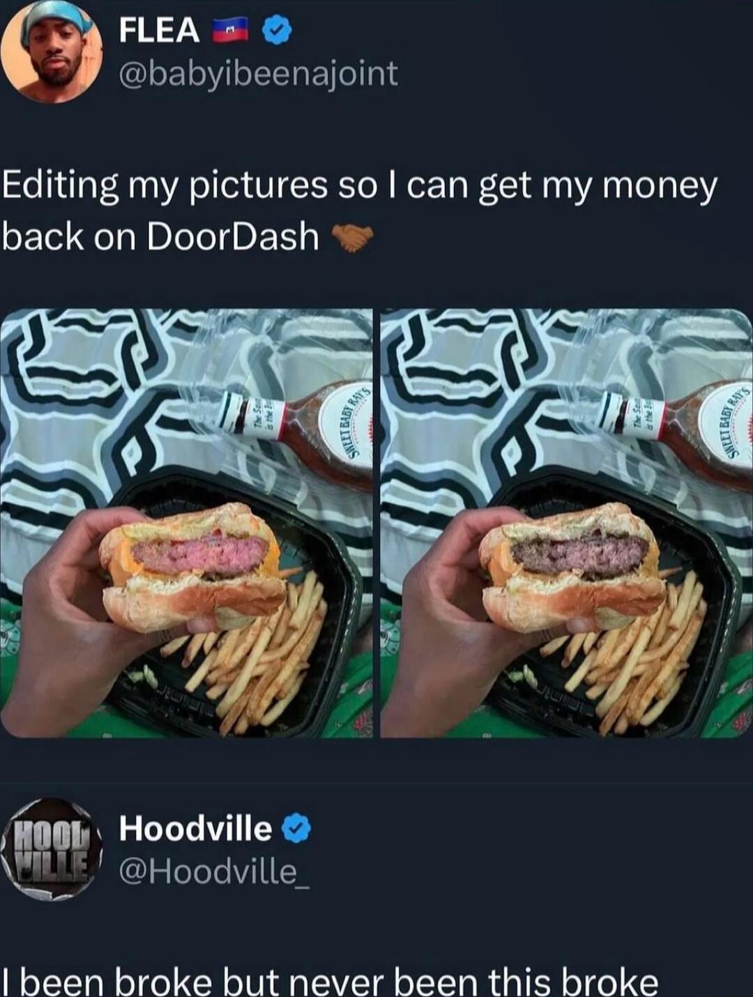 FLEA babyibeenajoint Editing my pictures so can get my money back on DoorDash ing Hoodville Hooduville been broke but never been this broke