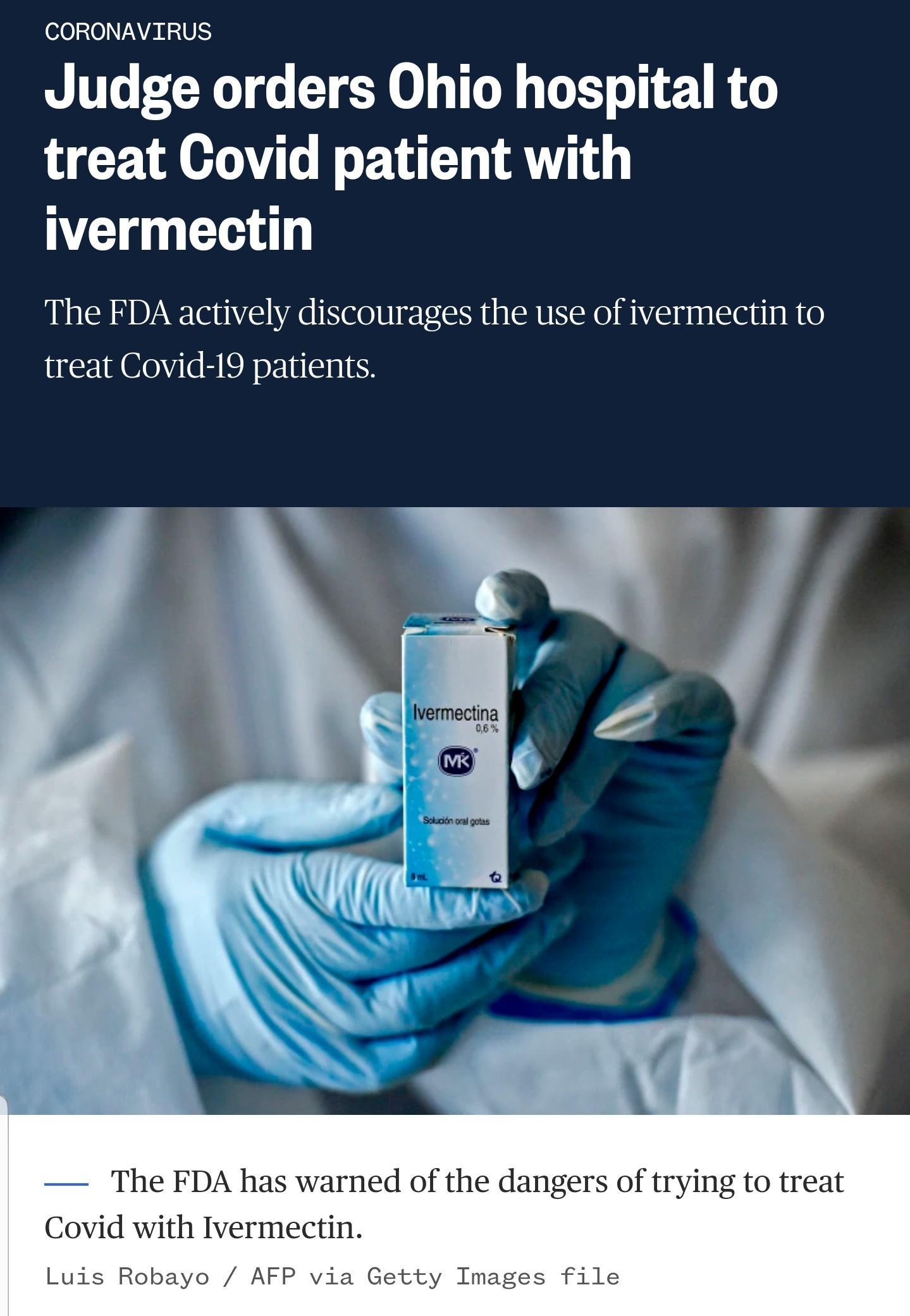 6020 A VANV Judge orders Ohio hospital to treat Covid patient with ivermectin The FDA actively discourages the use of ivermectin to treat Covid 19 patients The FDA has warned of the dangers of trying to treat Covid with Ivermectin Luis Robayo AFP via Getty Images file