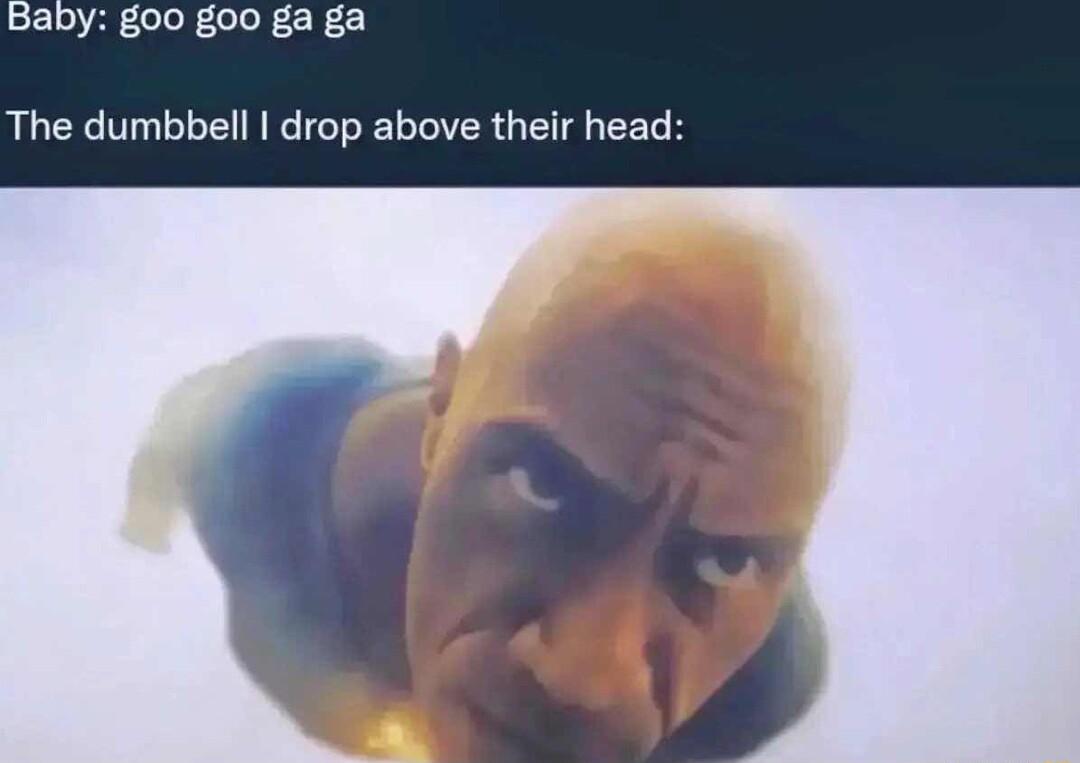 aby goo goo ga ga The dumbbell drop above their head