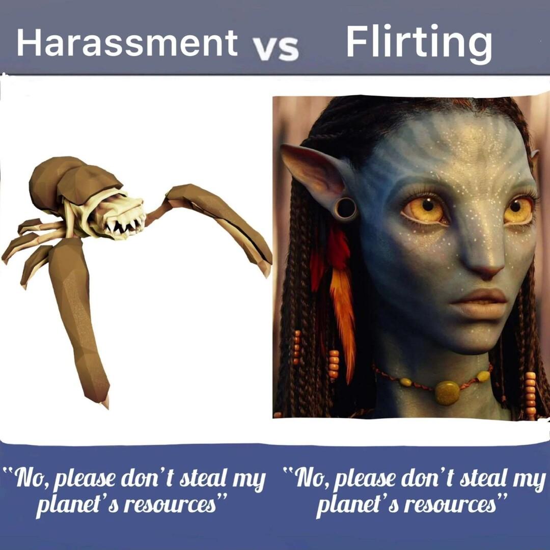 Harassment vs Flirting No please dont steal my No please dont steal my planets resources planets resources
