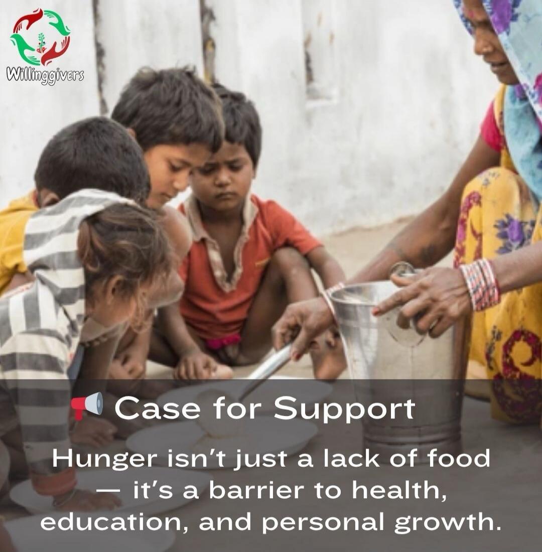 Willinggivers Case for Support Hunger isn't just a lack of food — it's a barrier to health, education, and personal growth.