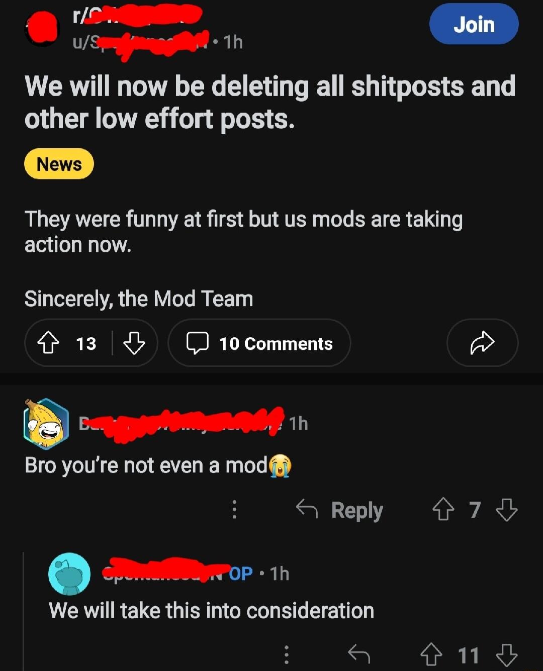 IRRERED St L We will now be deleting all shitposts and other low effort posts They were funny at first but us mods are taking action now Sincerely the Mod Team 13 10 comments 5 sagtommentt Bro youre not even a mod 4 Reply D78 MM We will take this into consideration a 4nd