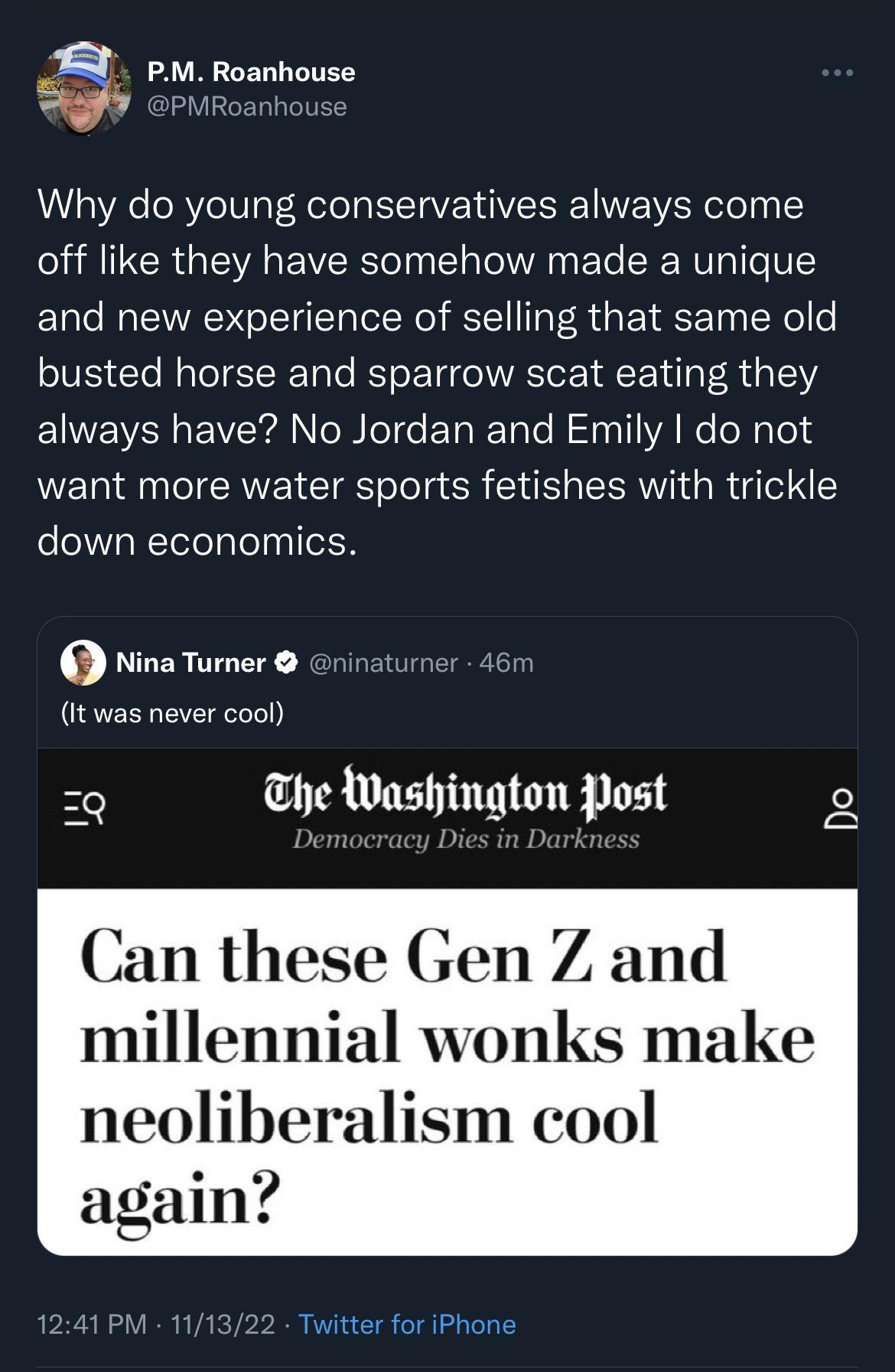 b T et c Why do young conservatives always come off like they have somehow made a unique and new experience of selling that same old busted horse and sparrow scat eating they ENEVEREVYA B eTo LT RTale TT A ReeRs Teld want more water sports fetishes with trickle down economics Nina Turner ninaturner 4 It was never cool 5 The wushigtqn Post Do Can these Gen Z and millennial wonks make neoliberalism 