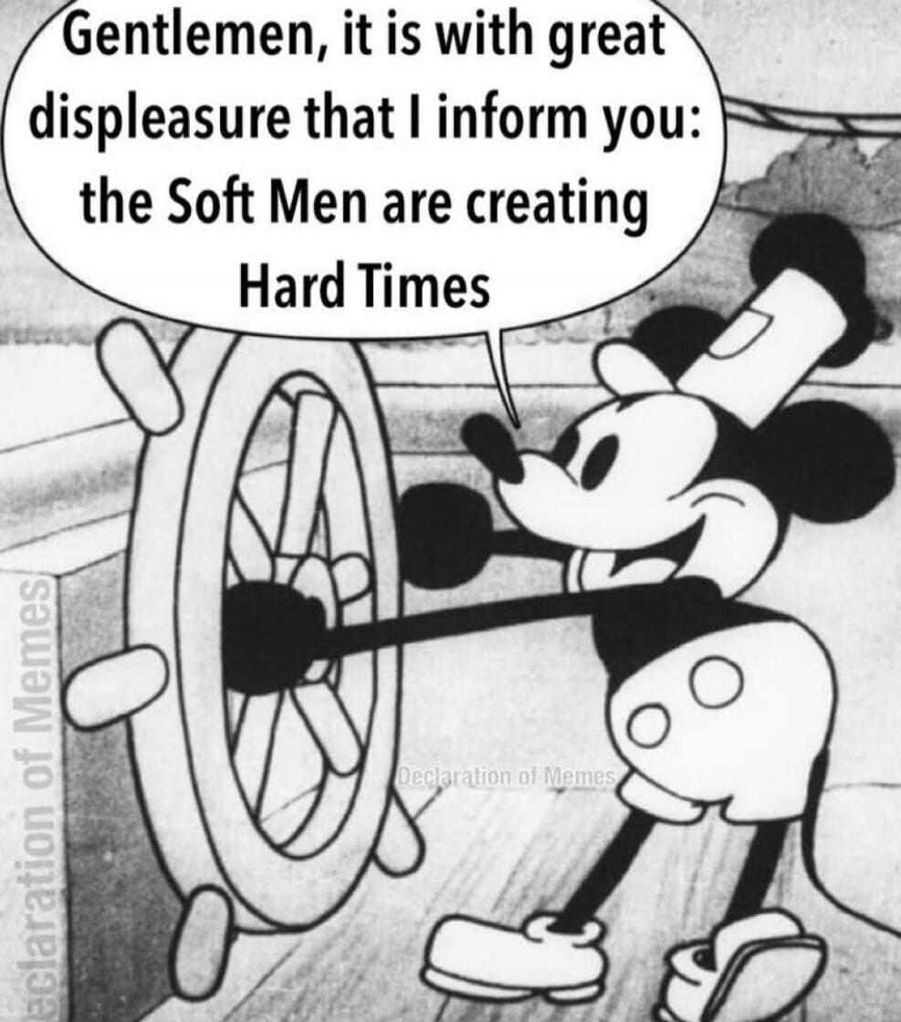 Gentlemen, it is with great displeasure that I inform you: the Soft Men are creating Hard Times
