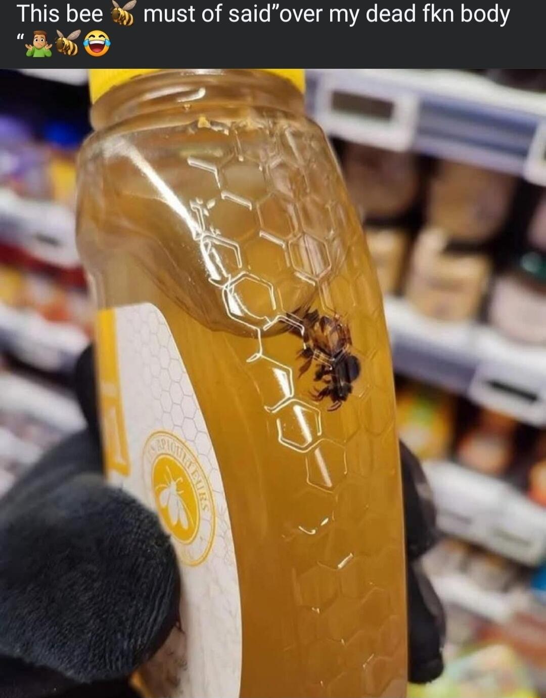 This bee must of saidover my dead fkn body T