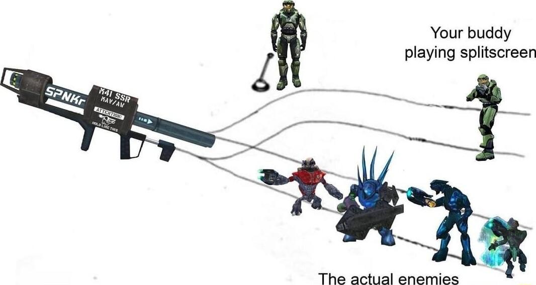 Your buddy playing splitscreen RSV T et o