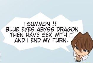SUMMON BLUE EYES ABYSS DRAGON THEN HAVE SEX WITH IT AND END MY TURN
