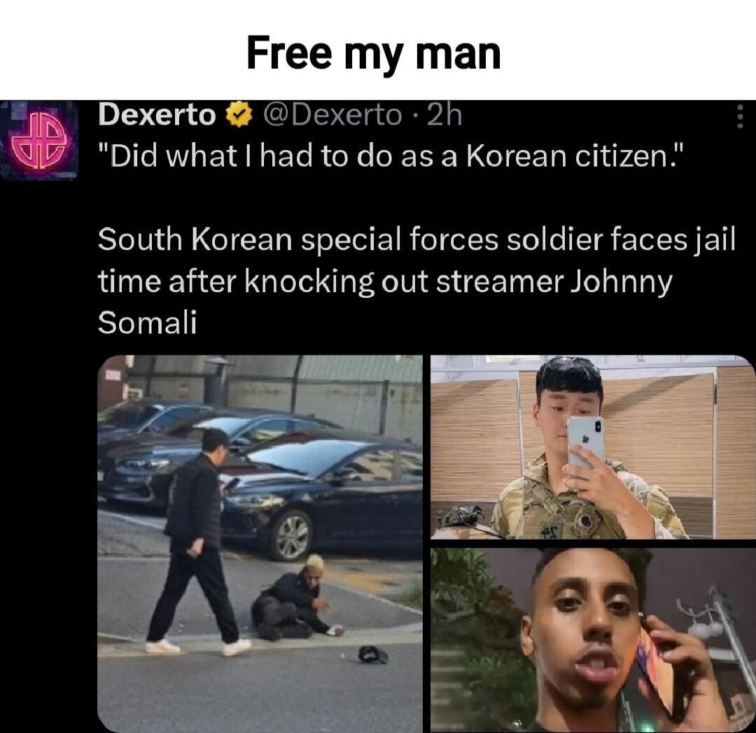 Free my man L Dexerto xerto 2h Did what had to do as a Korean citizen South Korean special forces soldier faces jail time after knocking out streamer Johnny Somali O A