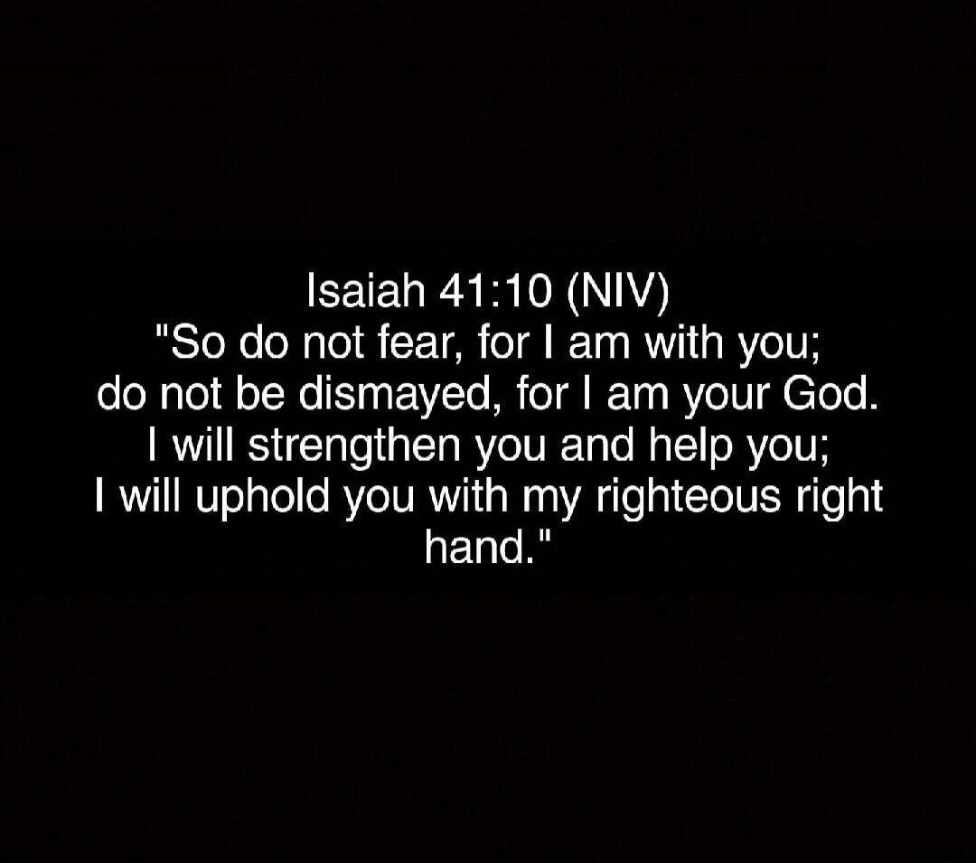 Isaiah 41:10 (NIV) 