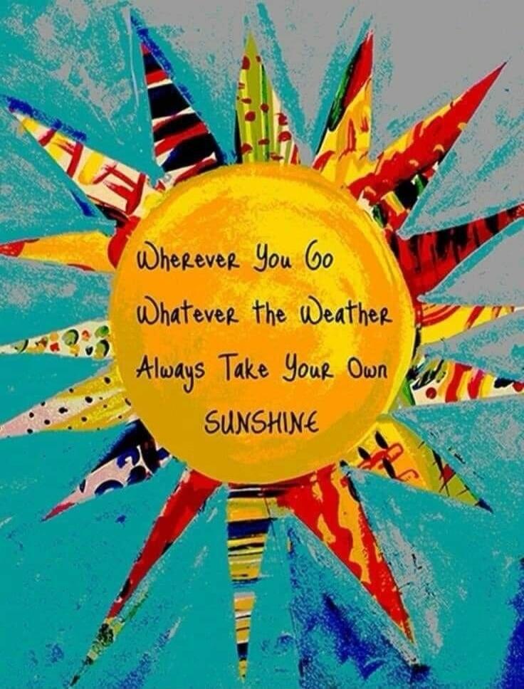 Wherever You Go Whatever the Weather Always Take Your Own SUNSHINE