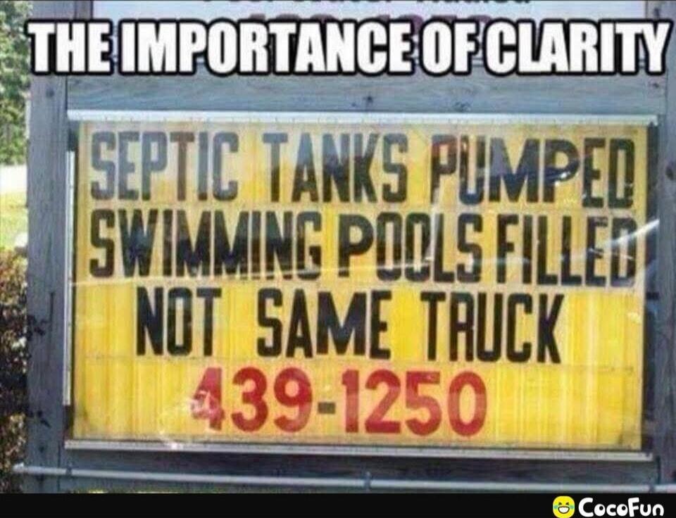 THE IMPORTANCE OF CLARITY
SEPTIC TANKS PUMPED SWIMMING POOLS FILLED NOT SAME TRUCK
439-1250